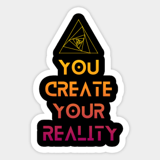 You Create Your Reality Sticker